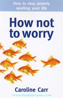 How Not To Worry