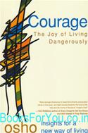 Courage: The Joy Of Living Dangerously