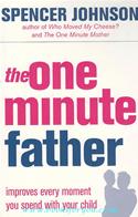 The One Minute Father: Improves Every Moment You Spend With Your Child