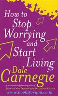 How To Stop Worrying And Start Living