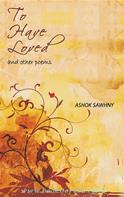 To Have Loved And Other Poems