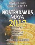 Nostradamus Maya 2012: Beyond The Mayan Prophecy Of Apocalypses