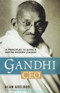 GANDHI CEO: 14 Principles to Guide & Inspire Modern Leaders