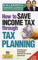 How To Save Income Tax Through Tax Planning: Assessment Year 2011-2012 (25th Edition)