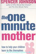 The One Minute Mother: How To Help Your Children Learn To Like Themselves