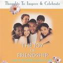 Thoughts To Inspire & Celebrate-The Joy Of Friendship